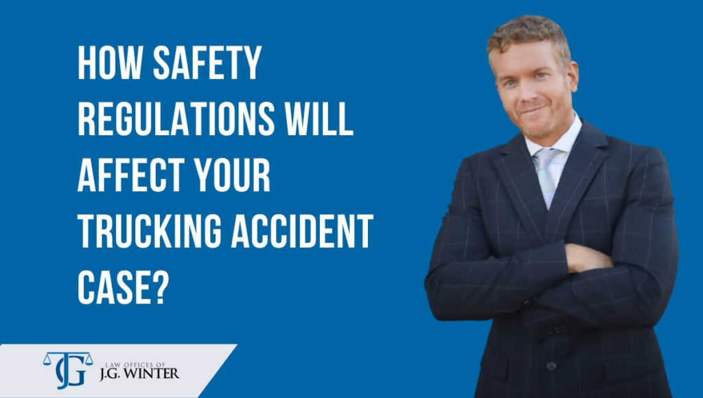 How safety regulations will affect your trucking accident case