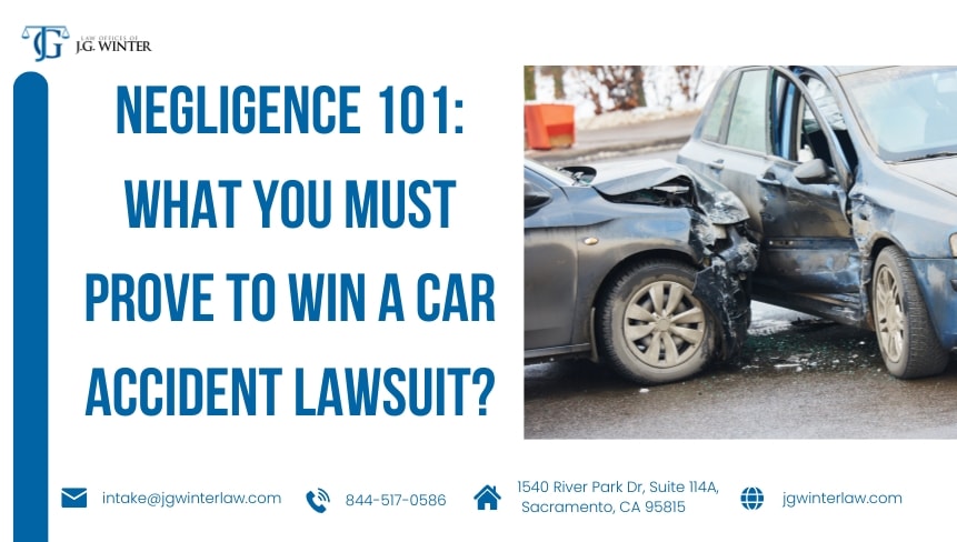 Negligence: What You Must Prove to Win a Car Accident Lawsuit?