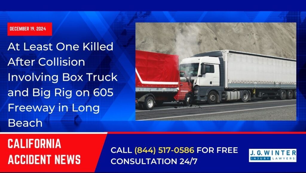 [12-18-2024] - At Least One Killed After Collision Involving Box Truck and Big Rig on 605 Freeway in Long Beach
