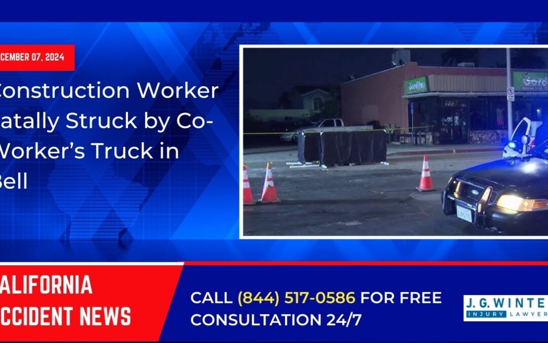 [12-07-2024] – Construction Worker Fatally Struck by Co-Worker’s Truck in Bell, CA