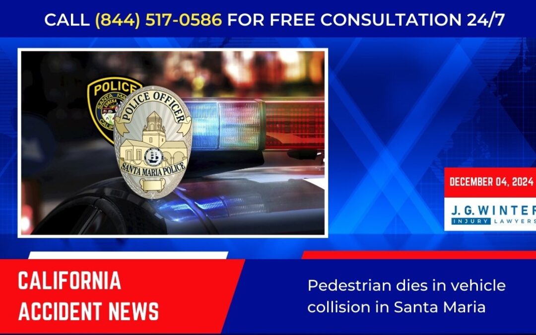 [12-04-2024] – Pedestrian dies in vehicle collision in Santa Maria, California