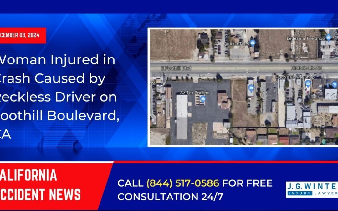[12-02-2024] – Woman Injured in Crash Caused by Reckless Driver on Foothill Boulevard, CA