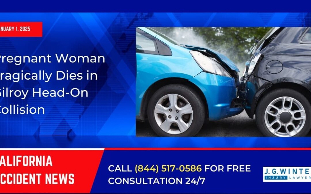 [01-01-2025] – Pregnant Woman Tragically Dies in Gilroy Head-On Collision
