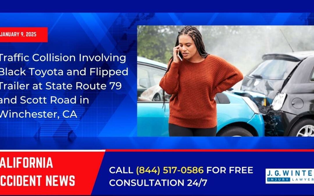 [01-09-2025] – Traffic Collision Involving Black Toyota and Flipped Trailer at State Route 79 and Scott Road in Winchester, CA