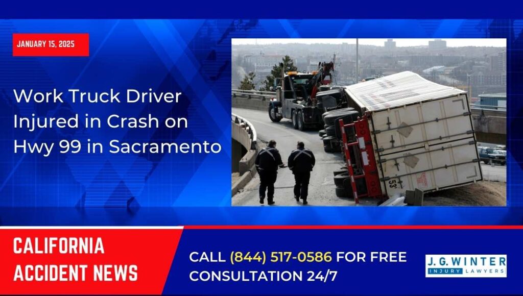 [01-15-2025] - Work Truck Driver Injured in Crash on Hwy 99 in Sacramento