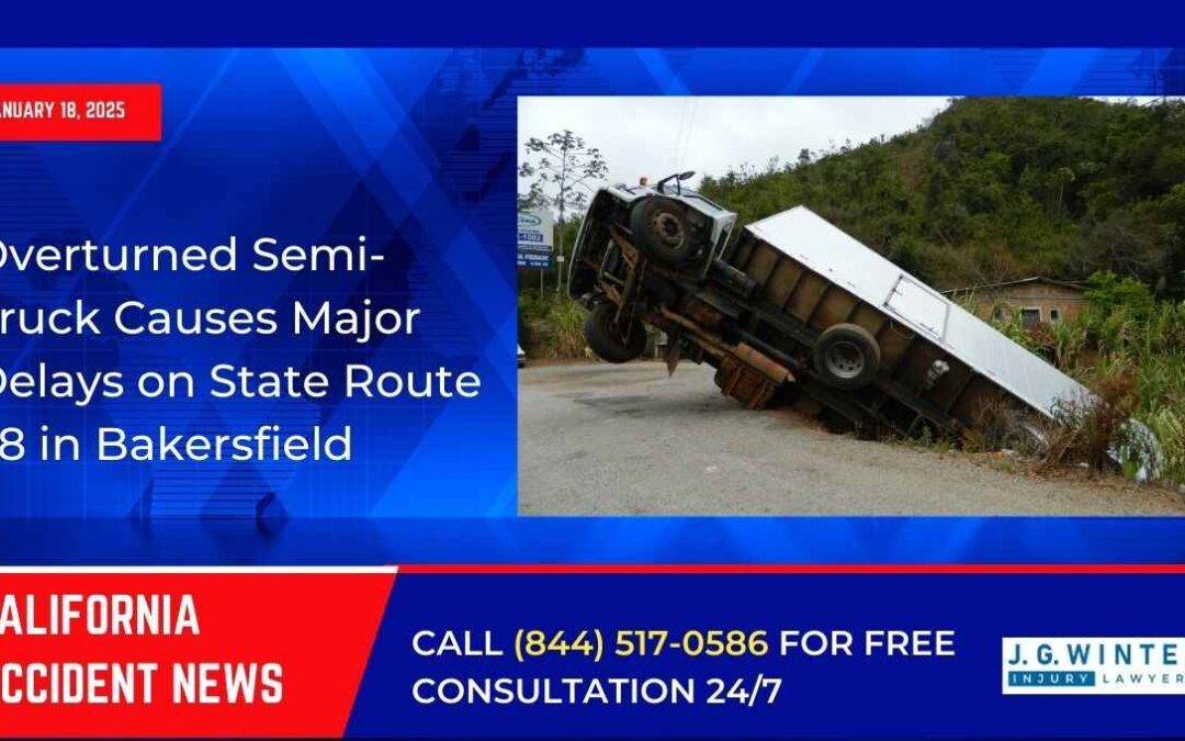 [01-18-2025] – Overturned Semi-Truck Causes Major Delays on State Route 58 in Bakersfield
