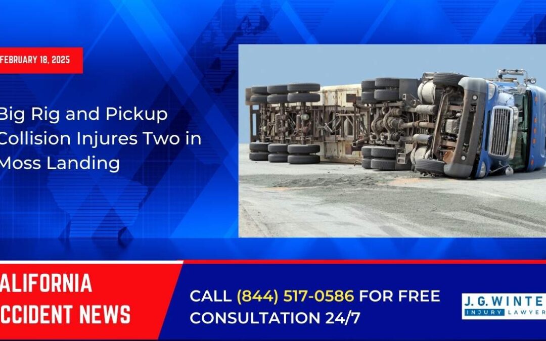 [02-18-2025] – Big Rig and Pickup Collision Injures Two in Moss Landing