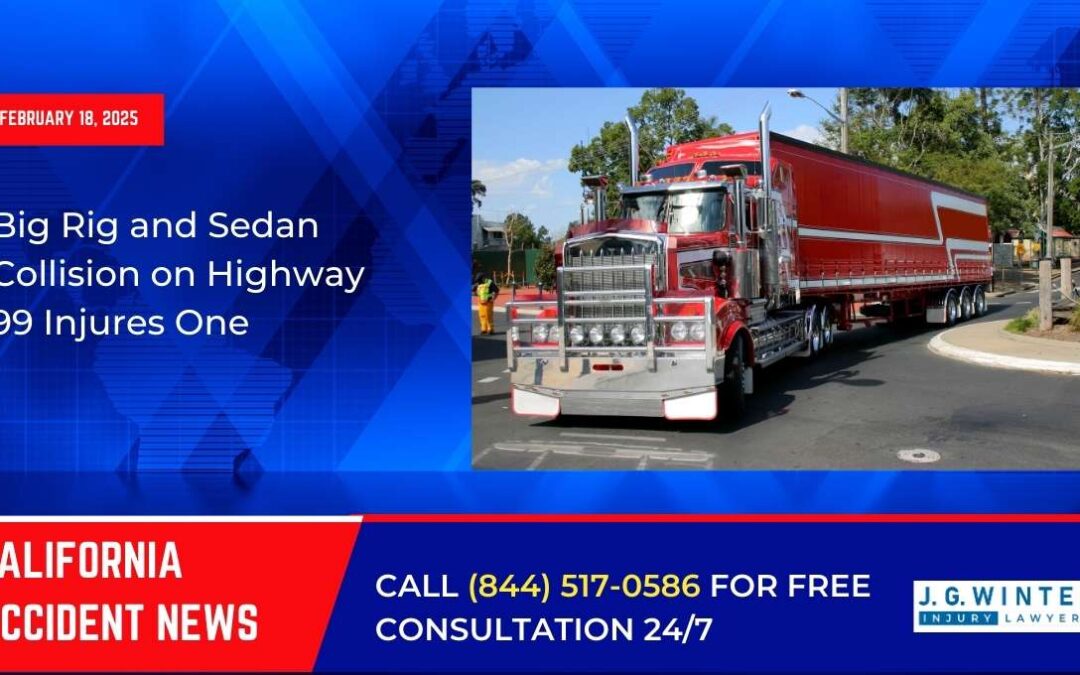 [02-19-2025] – Big Rig and Sedan Collision on Highway 99 Injures One