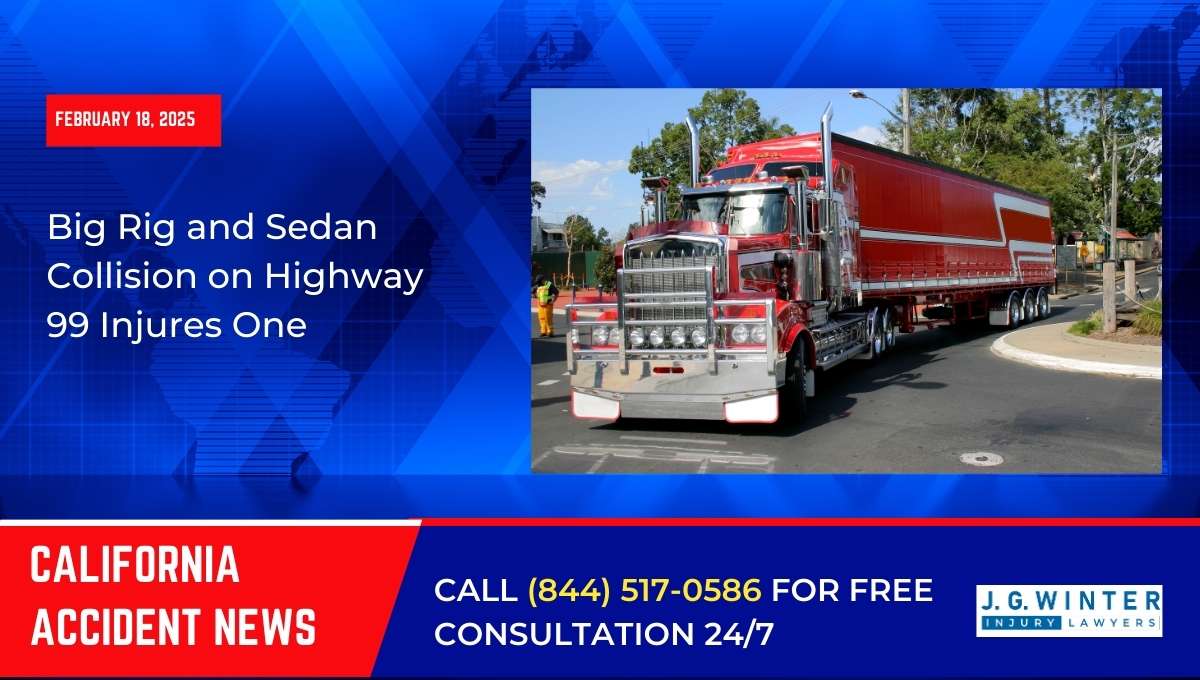 Big Rig and Sedan Collision on Highway 99 Injures One
