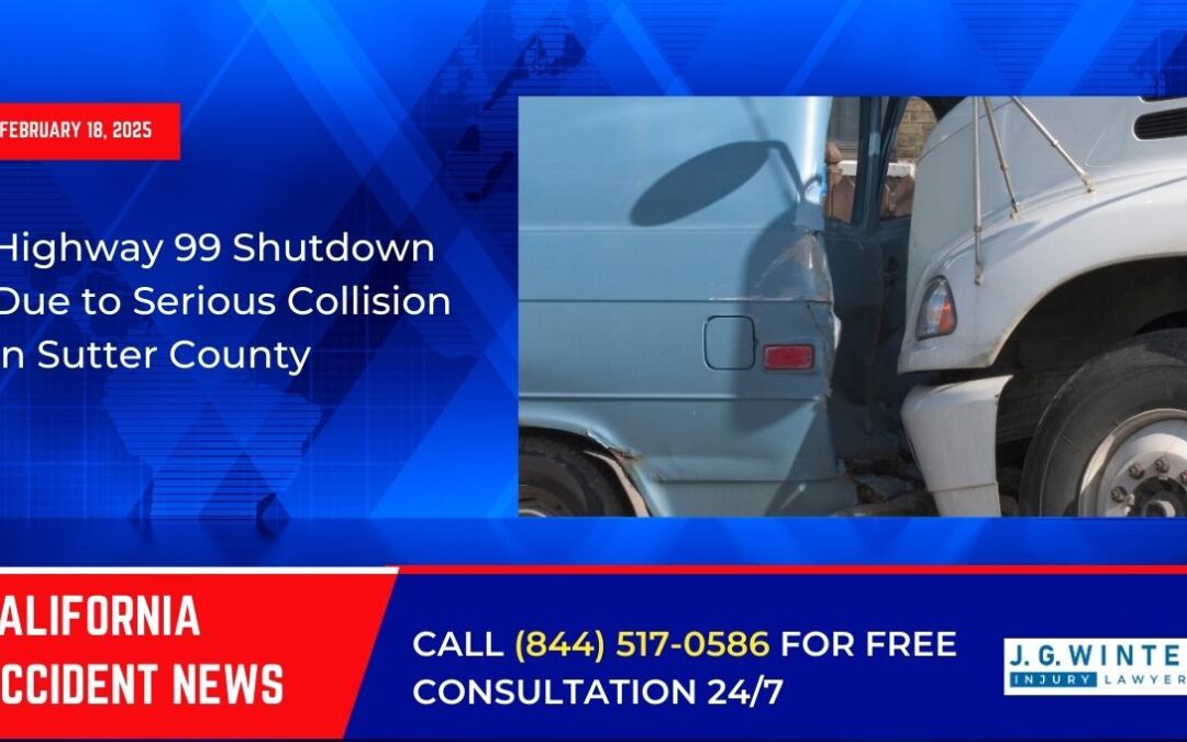 [02-18-2025] – Highway 99 Shutdown Due to Serious Collision in Sutter County