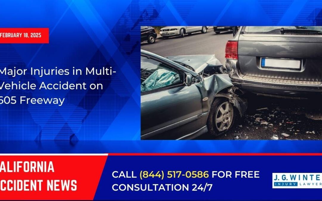 [02-19-2025] – Major Injuries in Multi-Vehicle Accident on 605 Freeway