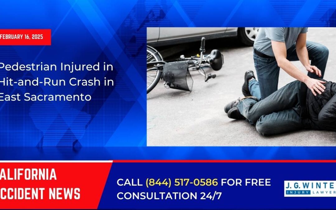 [02-16-2025] – Pedestrian Injured in Hit-and-Run Crash in East Sacramento