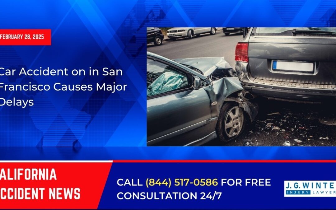 [02-28-2025] – Car Accident in San Francisco Causes Major Delays