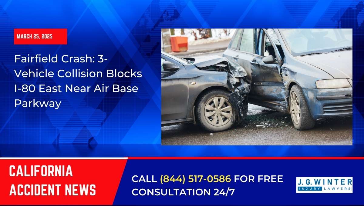 Fairfield Crash: 3-Vehicle Collision Blocks I-80 East Near Air Base Parkway