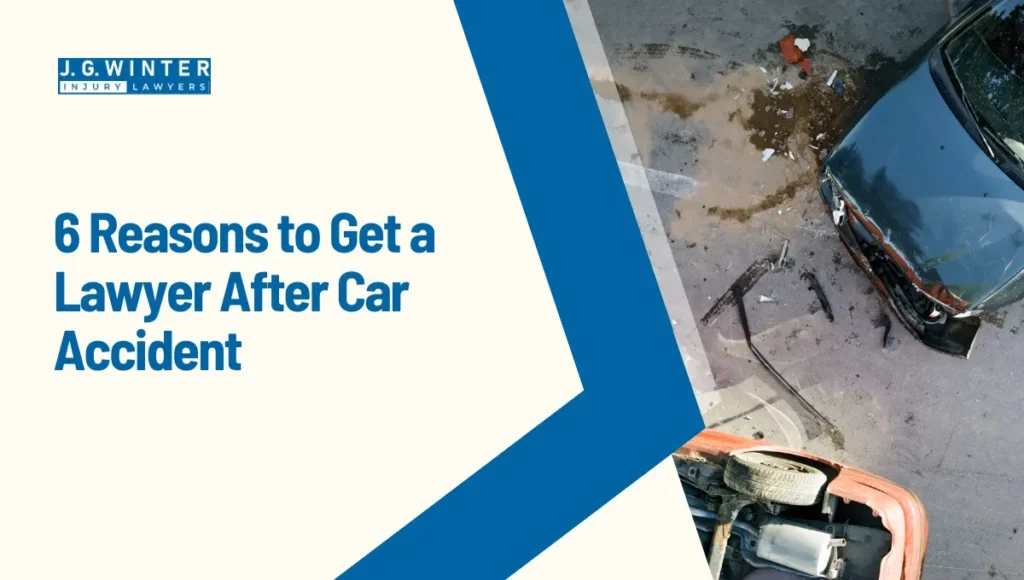 6 Reasons to Get a Lawyer After Car Accident - Law Offices of JG Winter