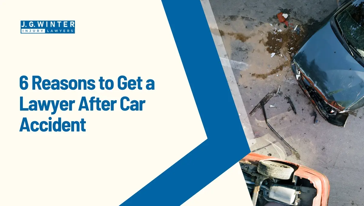6 Reasons to Get a Lawyer After Car Accident - Law Offices of JG Winter