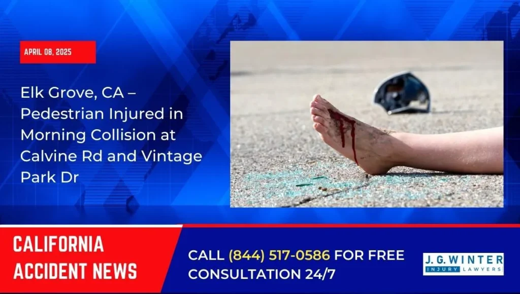 Elk Grove, CA – Pedestrian Injured in Morning Collision at Calvine Rd and Vintage Park Dr