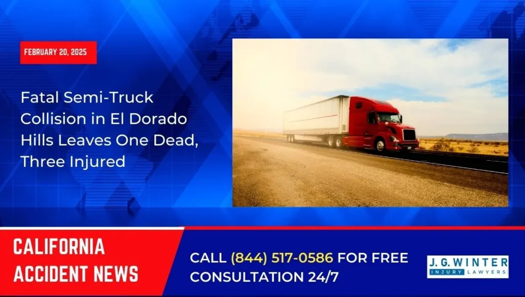 [02-20-2025] - Fatal Semi-Truck Collision in El Dorado Hills Leaves One Dead, Three Injured