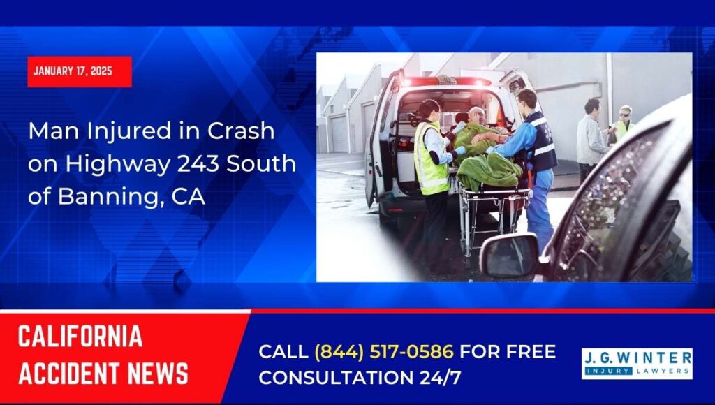 [01-17-2025] - Man Injured in Crash on Highway 243 South of Banning, CA