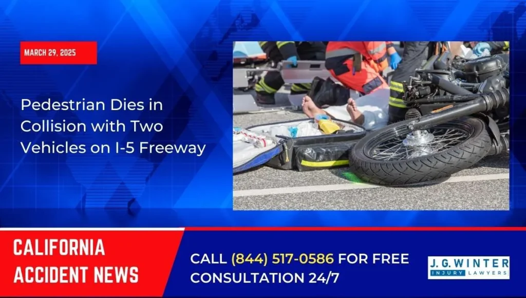 [03-31-2025] - Pedestrian Dies in Collision with Two Vehicles on I-5 Freeway