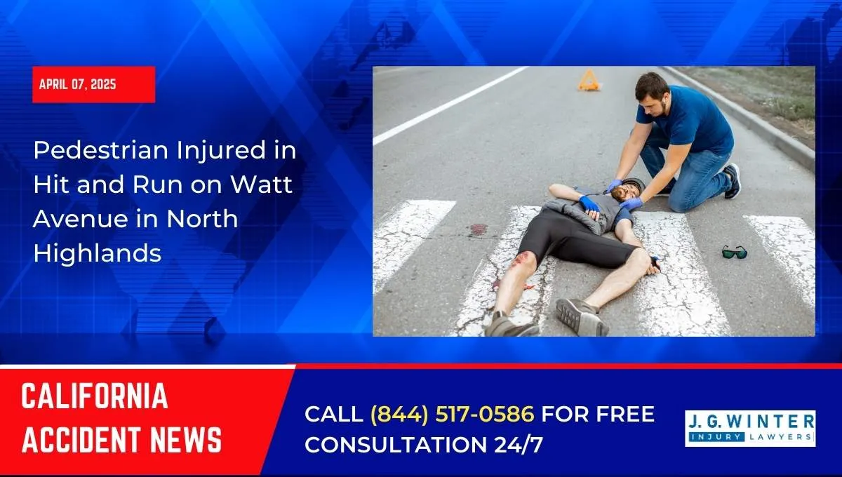 North Highlands, CA – Hit-and-Run Leaves Pedestrian with Major Injuries