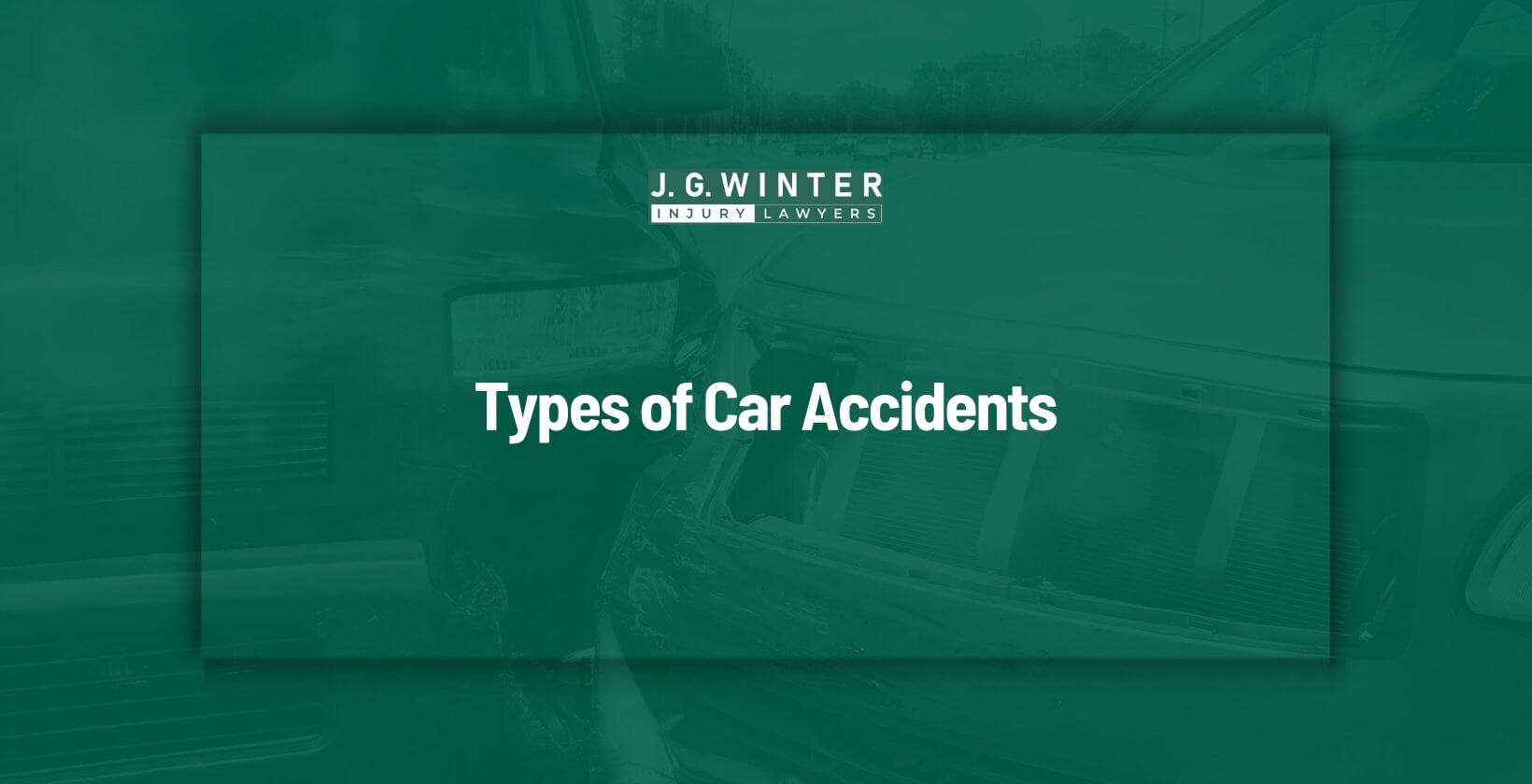 Types of car accidents - Law Offices of J.G. Winter